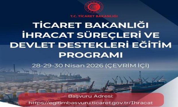 Ticaret Bakanlığı İhracat Süreçleri ve Devlet Destek Eğitim Programı Hakkında