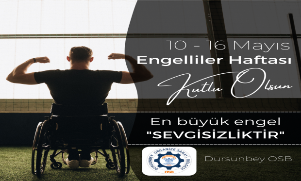 Engelliler Haftası-En büyük engel sevgisizliktir...